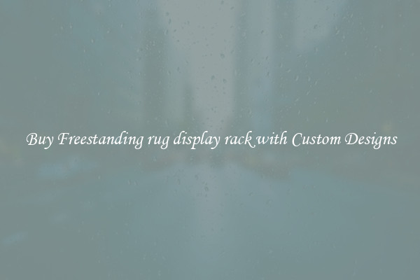 Buy Freestanding rug display rack with Custom Designs