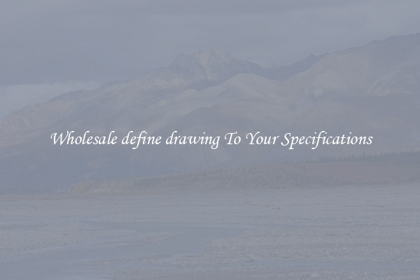 Wholesale define drawing To Your Specifications