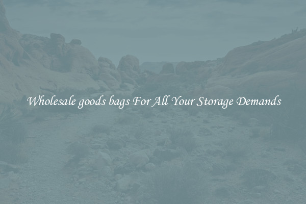 Wholesale goods bags For All Your Storage Demands