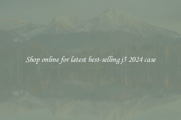 Shop online for latest best-selling j5 2024 case