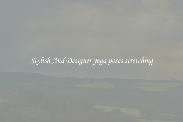 Stylish And Designer yoga poses stretching