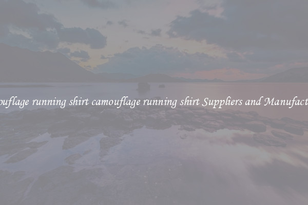 camouflage running shirt camouflage running shirt Suppliers and Manufacturers
