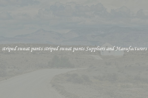 striped sweat pants striped sweat pants Suppliers and Manufacturers