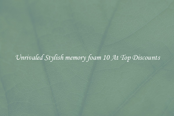 Unrivaled Stylish memory foam 10 At Top Discounts