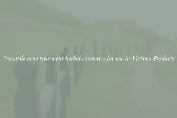 Versatile acne treatment herbal cosmetics for use in Various Products