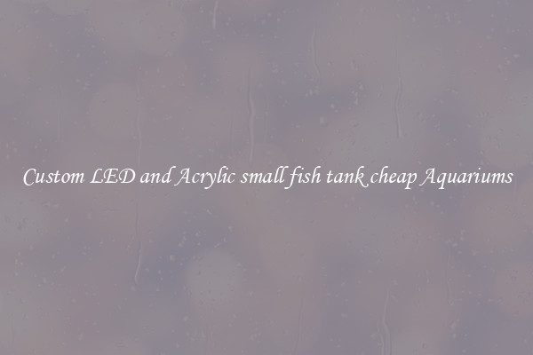 Custom LED and Acrylic small fish tank cheap Aquariums