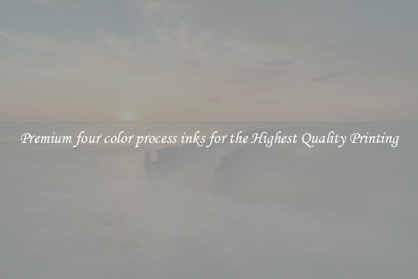 Premium four color process inks for the Highest Quality Printing