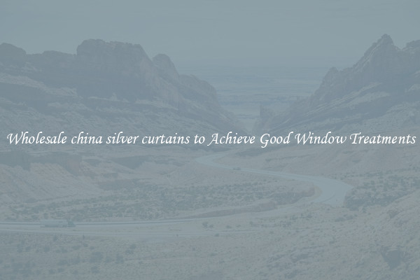 Wholesale china silver curtains to Achieve Good Window Treatments