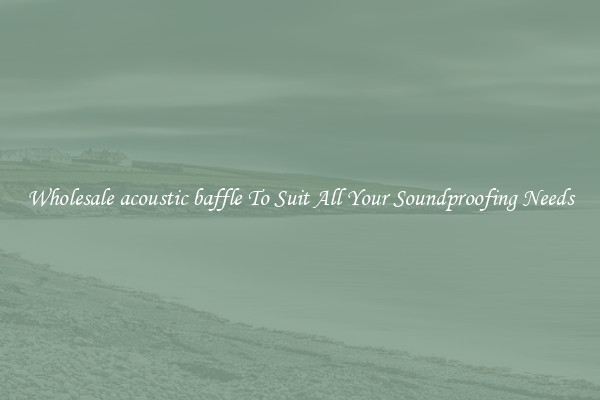 Wholesale acoustic baffle To Suit All Your Soundproofing Needs